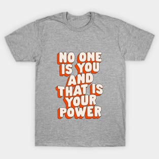 No One is You and That is Your Power T-Shirt